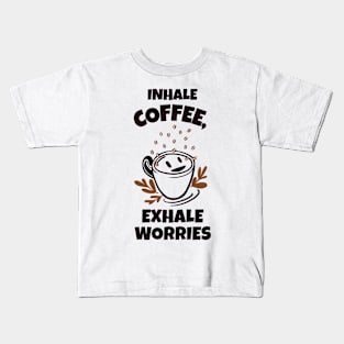 Inhale Coffee, Exhale Worries Kids T-Shirt